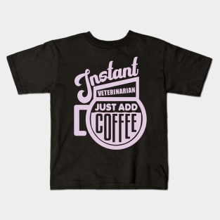 Instant veterinarian just add coffee Kids T-Shirt